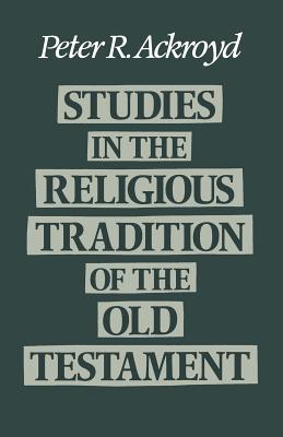 Studies in the Religious Tradition in the Old Testament - Ackroyd, Peter R