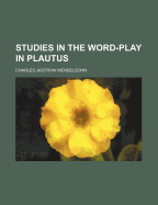 Studies in the Word-Play in Plautus