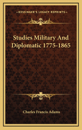 Studies Military and Diplomatic 1775-1865