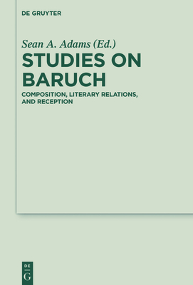 Studies on Baruch: Composition, Literary Relations, and Reception - Adams, Sean A (Editor)