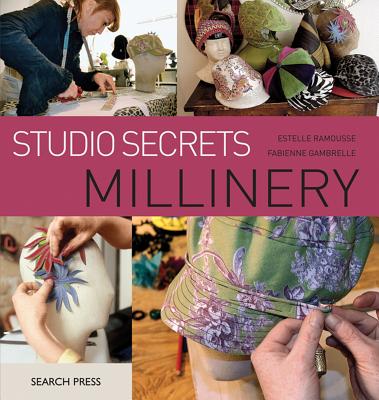 Studio Secrets: Millinery - Ramousse, Estelle, and Gambrelle, Fabienne