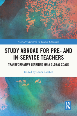 Study Abroad for Pre- and In-Service Teachers: Transformative Learning on a Global Scale - Baecher, Laura (Editor)
