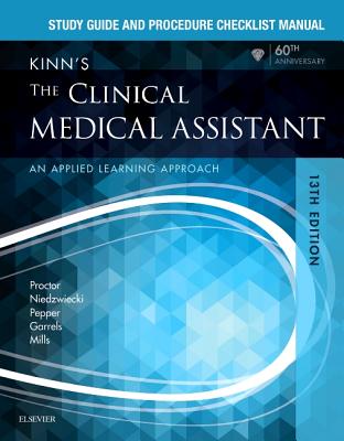 Study Guide and Procedure Checklist Manual for Kinn's the Clinical Medical Assistant: An Applied Learning Approach - Proctor, Deborah B, Edd, RN, CMA, and Niedzwiecki, Brigitte, RN, Msn, and Pepper, Julie, Bs, CMA