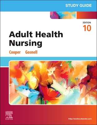 Study Guide for Adult Health Nursing - Cooper, Kim, Msn, RN, and Gosnell, Kelly, Msn, RN