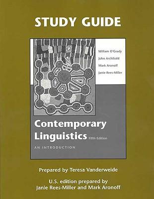 Study Guide for Contemporary Linguistics - O'Grady, William D, and Vanderweide, Teresa, and Rees-Miller, Janie
