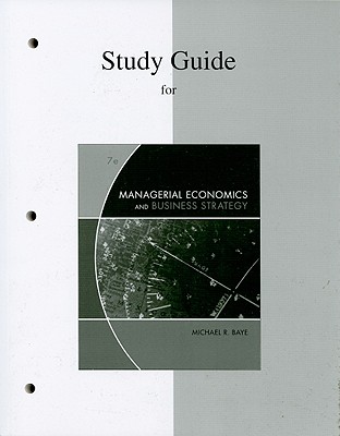Study Guide for Managerial Economics and Business Strategy - Baye, Michael R