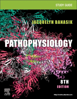 Study Guide for Pathophysiology - Banasik, Jacquelyn L, PhD, Arnp