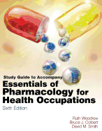 Study Guide for Woodrow/Colbert/Smith's Essentials of Pharmacology for Health Occupations