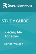 Study Guide: Piecing Me Together by Ren�e Watson (SuperSummary)