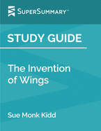Study Guide: The Invention of Wings by Sue Monk Kidd (SuperSummary)