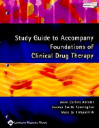 Study Guide to Accompany Foundations of Clinical Drug Therapy