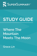 Study Guide: Where The Mountain Meets The Moon by Grace Lin (SuperSummary)