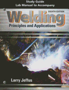 Study Guide with Lab Manual for Jeffus' Welding: Principles and  Applications