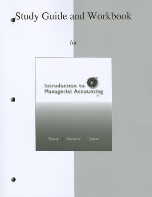 Study Guide/Workbook to Accompany Introduction to Managerial Accounting - Brewer, Peter Garrison, and Garrison, Ray, and Noreen, Eric
