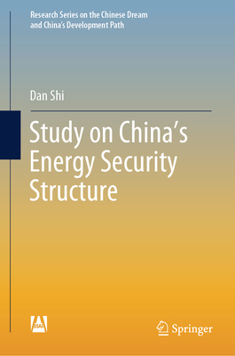 Study on China's Energy Security Structure - Shi, Dan, and Ma, Aoxue (Translated by)