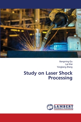 Study on Laser Shock Processing - Qu, Xiangming, and Wei, Lei, and Zhang, Yongkang