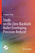 Study on the Zero-Backlash Roller Enveloping Precision Reducer