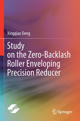 Study on the Zero-Backlash Roller Enveloping Precision Reducer - Deng, Xingqiao