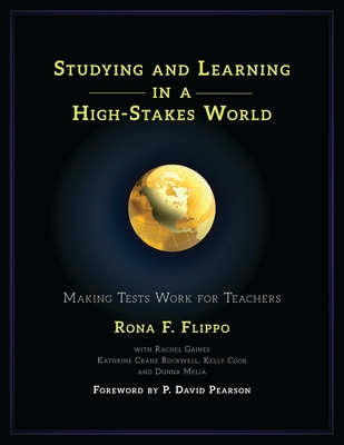 Studying and Learning in a High-Stakes World: Making Tests Work for Teachers - Flippo, Rona F, and Gaines, Rachel, and Crane Rockwell, Kathrine