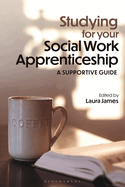 Studying for your Social Work Apprenticeship: A Supportive Guide