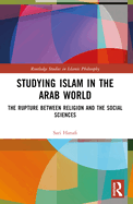 Studying Islam in the Arab World: The Rupture Between Religion and the Social Sciences