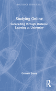 Studying Online: Succeeding Through Distance Learning at University
