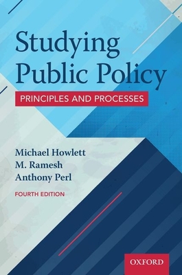 Studying Public Policy: Principles and Processes - Howlett, Michael, and Ramesh, M., and Perl, Anthony