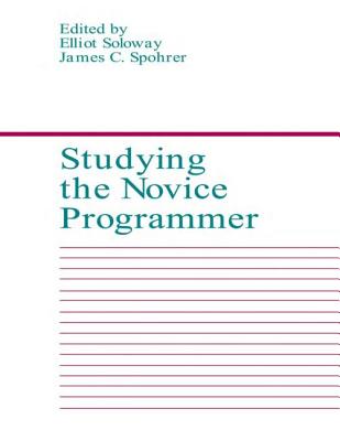 Studying the Novice Programmer - Soloway, E (Editor), and Spohrer, J C (Editor)