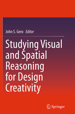 Studying Visual and Spatial Reasoning for Design Creativity - Gero, John S (Editor)