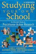 Studying Your Own School: An Educator s Guide to Practitioner Action Research