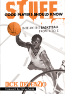 Stuff Good Players Should Know: Intelligent Basketball from A to Z