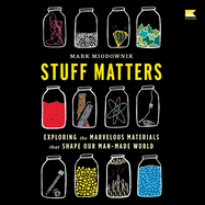 Stuff Matters: Exploring the Marvelous Materials That Shape Our Man-Made World
