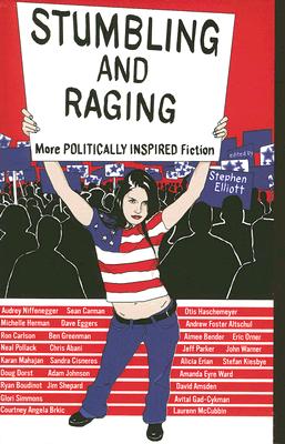 Stumbling and Raging: More Politically Inspired Fiction - Elliott, Stephen (Editor), and Larson, Greg (Editor), and Ha, Anthony (Editor)