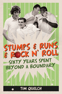 Stumps & Runs & Rock 'n Roll: Sixty Years Beyond a Boundary