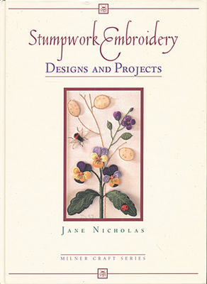 Stumpwork Embroidery: Designs & Projects - Nicholas, Jane