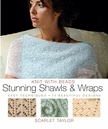 Stunning Shawls and Wraps: Easy Techniques - 15 Beautiful Designs