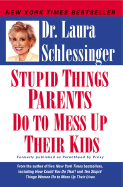 Stupid Things Parents Do to Mess Up Their Kids