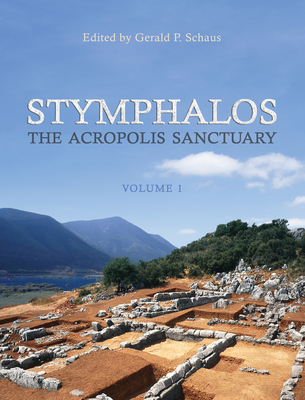 Stymphalos, Volume One: The Acropolis Sanctuary - Schaus, Gerald (Editor)