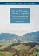 Styrian Witches in European Perspective: Ethnographic Fieldwork