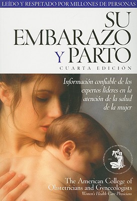 Su Embarazo y Parto - American College of Obstetricians and Gynecologists (Creator)