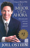 Su Mejor Vida Ahora: Siete Pasos Para Vivir A su Maximo Potencial