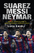 Suarez, Messi, Neymar: Inside Barcelona's Unstoppable Strikeforce