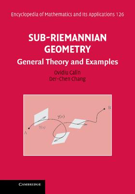 Sub-Riemannian Geometry: General Theory and Examples - Calin, Ovidiu, and Chang, Der-Chen
