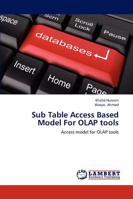 Sub Table Access Based Model for OLAP Tools - Hussain Khalid, and Ahmed Waqas