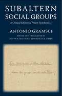 Subaltern Social Groups: A Critical Edition of Prison Notebook 25