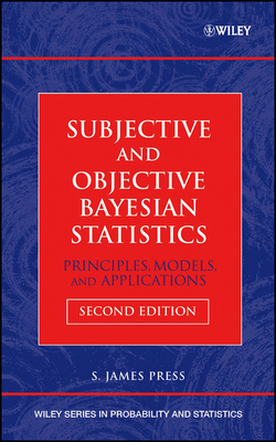 Subjective and Objective Bayesian Statistics: Principles, Models, and Applications - Press, S James