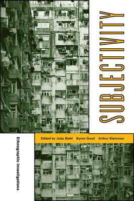 Subjectivity: Ethnographic Investigations Volume 7 - Biehl, Jo�o (Editor), and Good, Byron J (Editor), and Kleinman, Arthur (Editor)