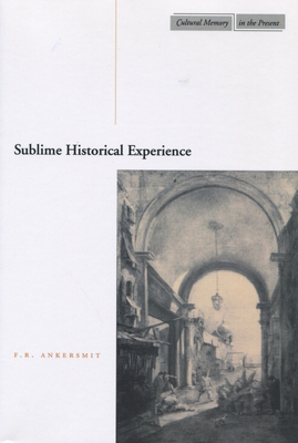 Sublime Historical Experience - Ankersmit, F R
