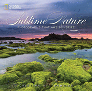 Sublime Nature: Photographs That Awe & Inspire
