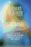 Subliminal: The New Unconscious and What it Teaches Us